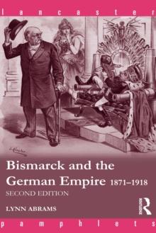 Bismarck and the German Empire : 1871-1918