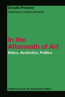 In the Aftermath of Art : Ethics, Aesthetics, Politics