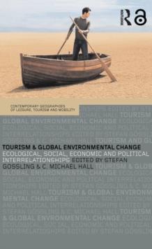 Tourism and Global Environmental Change : Ecological, Economic, Social and Political Interrelationships