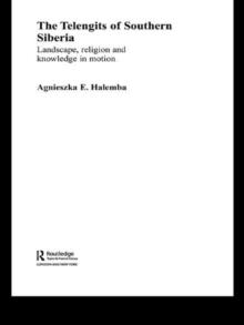 The Telengits of Southern Siberia : Landscape, Religion and Knowledge in Motion