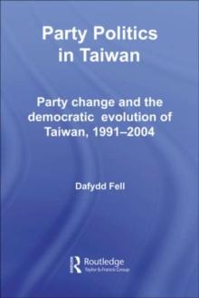 Party Politics in Taiwan : Party Change and the Democratic Evolution of Taiwan, 1991-2004