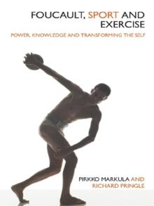 Foucault, Sport and Exercise : Power, Knowledge and Transforming the Self