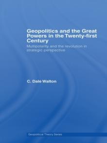 Geopolitics and the Great Powers in the 21st Century : Multipolarity and the Revolution in Strategic Perspective