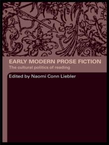 Early Modern Prose Fiction : The Cultural Politics of Reading