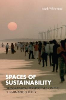 Spaces of Sustainability : Geographical Perspectives on the Sustainable Society