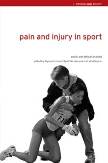 Pain and Injury in Sport : Social and Ethical Analysis