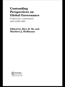 Contending Perspectives on Global Governance : Coherence and Contestation