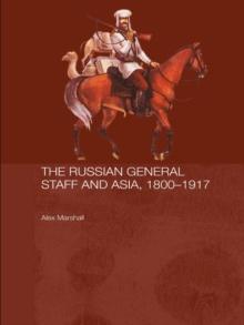 The Russian General Staff and Asia, 1860-1917