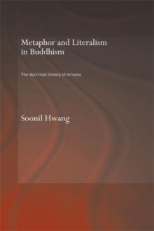 Metaphor and Literalism in Buddhism : The Doctrinal History of Nirvana