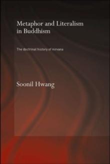 Metaphor and Literalism in Buddhism : The Doctrinal History of Nirvana