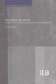 The Group of Seven : Finance Ministries, Central Banks and Global Financial Governance