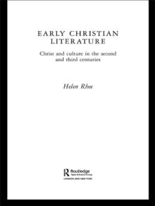 Early Christian Literature : Christ and Culture in the Second and Third Centuries