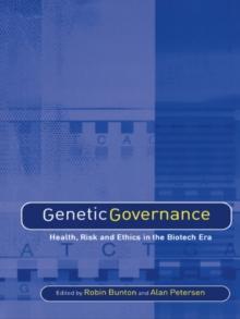 Genetic Governance : Health, Risk and Ethics in a Biotech Era