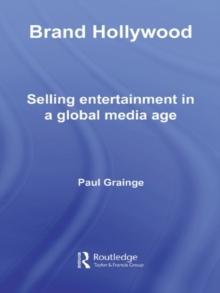 Brand Hollywood : Selling Entertainment in a Global Media Age