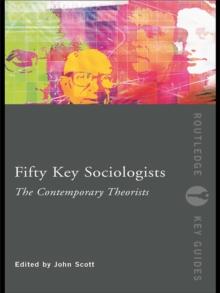 Fifty Key Sociologists: The Contemporary Theorists