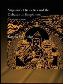 Mipham's Dialectics and the Debates on Emptiness : To Be, Not to Be or Neither