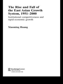 The Rise and Fall of the East Asian Growth System, 1951-2000 : Institutional Competitiveness and Rapid Economic Growth