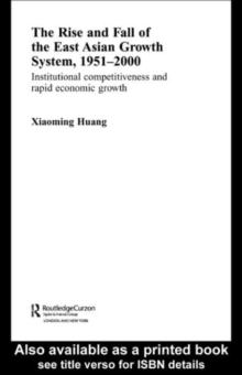 The Rise and Fall of the East Asian Growth System, 1951-2000 : Institutional Competitiveness and Rapid Economic Growth