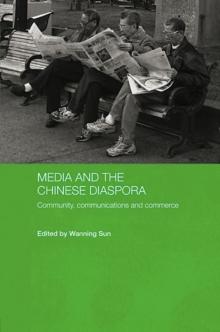 Media and the Chinese Diaspora : Community, Communications and Commerce