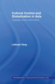 Cultural Control and Globalization in Asia : Copyright, Piracy and Cinema