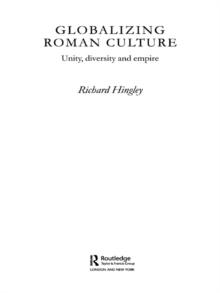 Globalizing Roman Culture : Unity, Diversity and Empire