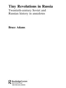 Tiny Revolutions in Russia : Twentieth Century Soviet and Russian History in Anecdotes and Jokes