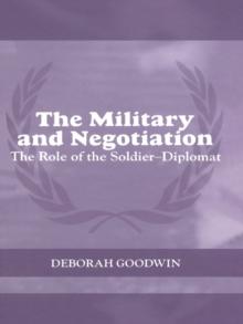 The Military and Negotiation : The Role of the Soldier-Diplomat