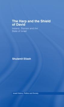 The Harp and the Shield of David : Ireland, Zionism and the State of Israel