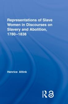 Representations of Slave Women in Discourses on Slavery and Abolition, 1780-1838