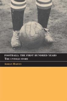 Football: The First Hundred Years : The Untold Story