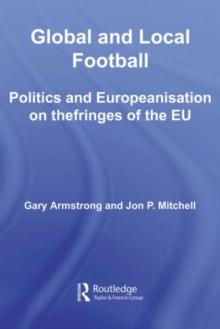 Global and Local Football : Politics and Europeanization on the Fringes of the EU