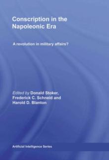 Conscription in the Napoleonic Era : A Revolution in Military Affairs?