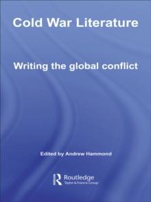 Cold War Literature : Writing the Global Conflict