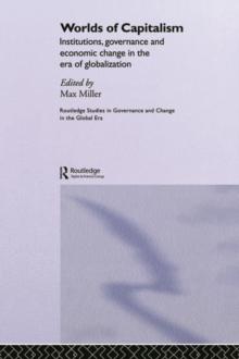 Worlds of Capitalism : Institutions, Economic Performance and Governance in the Era of Globalization