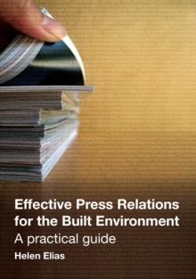 Effective Press Relations for the Built Environment : A Practical Guide