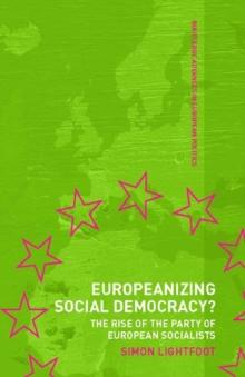 Europeanizing Social Democracy? : The Rise of the Party of European Socialists