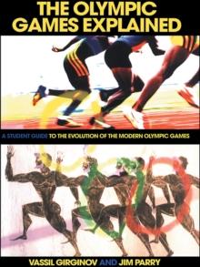 The Olympic Games Explained : A Student Guide to the Evolution of the Modern Olympic Games