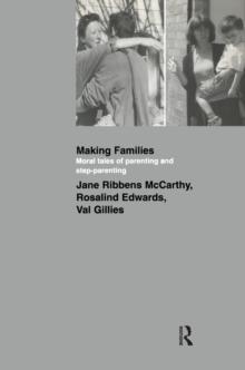 Making Families : Moral Tales of Parenting and Step-Parenting