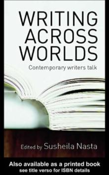 Writing Across Worlds : Contemporary Writers Talk