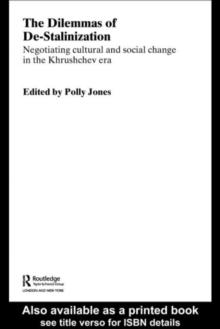 The Dilemmas of De-Stalinization : Negotiating Cultural and Social Change in the Khrushchev Era