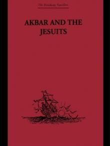 Akbar and the Jesuits : An Account of the Jesuit Missions to the Court of Akbar