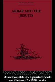 Akbar and the Jesuits : An Account of the Jesuit Missions to the Court of Akbar