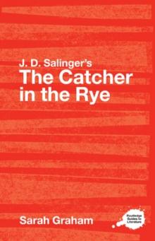 J.D. Salinger's The Catcher in the Rye : A Routledge Study Guide