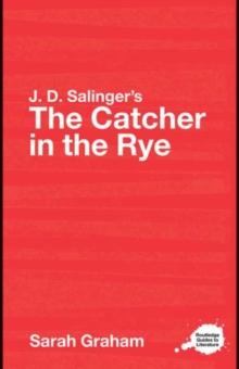 J.D. Salinger's The Catcher in the Rye : A Routledge Study Guide