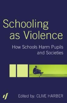 Schooling as Violence : How Schools Harm Pupils and Societies