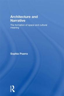 Architecture and Narrative : The Formation of Space and Cultural Meaning