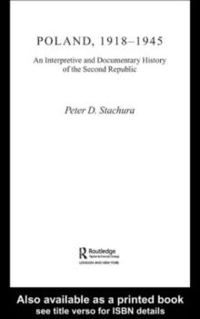 Poland, 1918-1945 : An Interpretive and Documentary History of the Second Republic