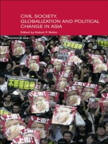 Civil Life, Globalization and Political Change in Asia : Organizing between Family and State