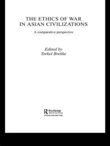 The Ethics of War in Asian Civilizations : A Comparative Perspective