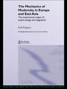 The Mechanics of Modernity in Europe and East Asia : Institutional Origins of Social Change and Stagnation